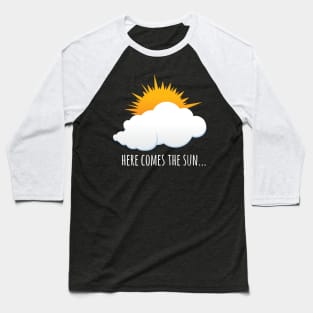 Here Comes The Sun Baseball T-Shirt